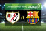 Link sopcast xem trực tiếp Rayo Vallecano vs Barca (03h00-04/03)