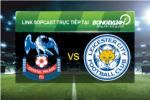 Link sopcast xem trực tiếp Crystal Palace vs Leicester (22h00-19/03)