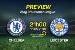 Chelsea vs Leicester (21h00 ngày 15/5): Cựu vương gặp tân vương