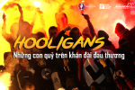 Hooligans - Những con quỷ trên khán đài đau thương
