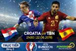 LINK XEM trực tiếp trận đấu Croatia vs Tây Ban Nha 2h00 ngày 22/6
