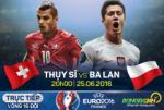 LINK XEM trực tiếp trận đấu Thụy Sỹ vs Ba Lan 20h00 ngày 25/6