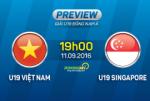 U19 Việt Nam vs U19 Singapore (19h 11/9): Tưng bừng ra mắt