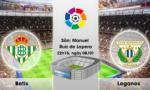 Nhận định Betis vs Leganes 22h15 ngày 08/01 (La Liga 2016/17)