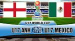 Nhận định U17 Anh vs U17 Mexico 18h30 ngày 11/10 (U17 World Cup 2017)