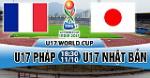 Nhận định U17 Pháp vs U17 Nhật 18h30 ngày 11/10 (VCK U17 World Cup 2017)