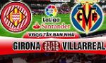 Nhận định Girona vs Villarreal 21h15 ngày 15/10 (La Liga 2017/18)