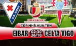 Nhận định Eibar vs Celta Vigo 02h30 ngày 26/10 (Cúp Nhà vua TBN 2017/18)