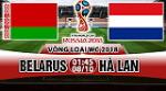 Nhận định Belarus vs Hà Lan 01h45 ngày 8/10 (VL World Cup 2018)