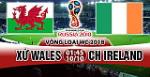 Nhận định Wales vs Ireland 01h45 ngày 10/10 (VL World Cup 2018)