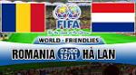 Nhận định Romania vs Hà Lan 02h00 ngày 15/11 (Giao hữu quốc tế)