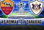 Nhận định Roma vs Qarabag 02h45 ngày 6/12 (Champions League 2017/18)