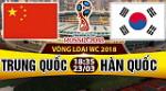 Nhận định Trung Quốc vs Hàn Quốc 18h35 ngày 23/3 (VL World Cup 2018)