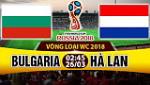 Nhận định Bulgaria vs Hà Lan 02h45 ngày 26/3 (VL World Cup 2018)