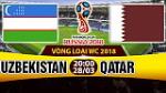 Nhận định Uzbekistan vs Qatar 20h00 ngày 28/3 (VL World Cup 2018)