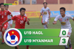 U19 HAGL 0-3 U19 Myanmar (KT): Thua tan nát, đàn em Công Phượng ngậm ngùi tranh hạng ba