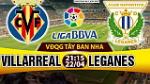 Nhận định Villarreal vs Leganes 21h15 ngày 22/4 (La Liga 2016/17)