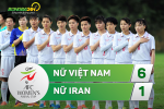 Tổng hợp: Nữ Việt Nam 6-1 Nữ Iran (VL Asian Cup 2018)