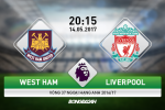 West Ham vs Liverpool (20h15 ngày 14/5): Trận đấu của mùa giải!