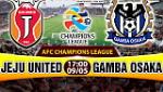 Nhận định Jeju vs Gamba Osaka 17h00 ngày 9/5 (AFC Champions League 2017)