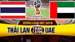 Nhận định Thái Lan vs UAE 19h00 ngày 13/6 (VL World Cup 2018)