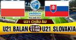 Nhận định U21 Ba Lan vs U21 Slovakia 01h45 ngày 17/6 (U21 châu Âu 2017)