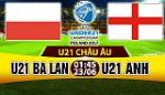 Nhận định U21 Ba Lan vs U21 Anh 01h45 ngày 23/6 (U21 châu Âu 2017)
