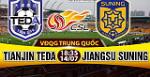 Nhận định Tianjin Teda vs Jiangsu Suning 18h35 ngày 14/7 (VĐQG Trung Quốc)