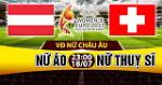 Nhận định Nữ Áo vs Nữ Thụy Sỹ 23h00 ngày 18/7 (Euro 2017)
