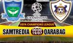 Nhận định Samtredia vs Qarabag 00h00 ngày 19/7 (Sơ loại Champions League)