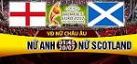 Nhận định Nữ Anh vs Nữ Scotland 01h45 ngày 20/7 (Euro 2017)
