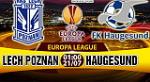 Nhận định Lech Poznan vs Haugesund 01h00 ngày 21/7 (Sơ loại Europa League)