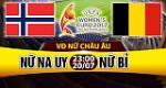 Nhận định Nữ Na Uy vs Nữ Bỉ 23h00 ngày 20/7 (Euro 2017)