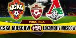 Nhận định CSKA Moscow vs Lokomotiv Moscow 23h30 ngày 21/7 (VĐQG Nga)