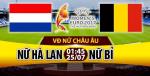 Nhận định Nữ Hà Lan vs Nữ Bỉ 01h45 ngày 25/7 (Euro 2017)