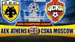 Nhận định AEK Athens vs CSKA Moscow 0h30 ngày 26/7 (Sơ loại Champions League)