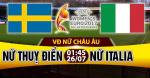 Nhận định Nữ Thuỵ Điển vs Nữ Italia 01h45 ngày 26/7 (Euro 2017)