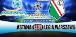 Nhận định Astana vs Legia Warszawa 21h00 ngày 26/7 (Sơ loại Champions League)