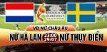 Nhận định Nữ Hà Lan vs Nữ Thuỵ Điển 23h00 ngày 29/7 (Euro 2017)