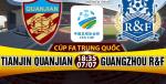 Nhận định Tianjin Quanjian vs Guangzhou R&F 18h35 ngày 7/7 (VĐQG Trung Quốc)