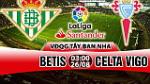 Nhận định Betis vs Celta Vigo 03h15 ngày 26/8 (La Liga 2017/18)