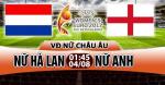 Nhận định Nữ Hà Lan vs Nữ Anh 01h45 ngày 4/8 (Euro 2017)
