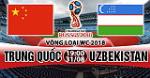 Nhận định Trung Quốc vs Uzbekistan 19h00 ngày 31/8 (VL World Cup 2018)