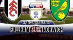 Nhận định Fulham vs Norwich 21h00 ngày 5/8 (Hạng Nhất Anh 2017/18)