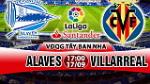 Nhận định Alaves vs Villarreal 17h00 ngày 17/9 (La Liga 2017/17)