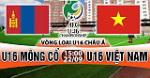 Nhận định U16 Việt Nam vs U16 Mông Cổ 15h00 ngày 22/9 (VL U16 châu Á 2018)
