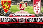 Nhận định Zaragoza vs Granada 03h00 ngày 7/9 (Cúp Nhà vua TBN 2017/18)