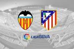 Nhận định bóng đá Valencia vs Atletico Madrid 03h00 ngày 15/2 (La Liga 2019/20)