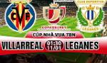 Nhận định Villarreal vs Leganes 01h30 ngày 11/1 (Cúp Nhà vua TBN 2017/18)