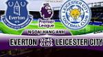 Nhận định Everton vs Leicester 02h45 ngày 1/2 (Premier League 2017/18)